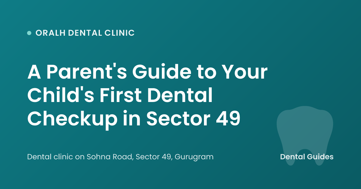A Parent's Guide to Your Child's First Dental Checkup in Sector 49
