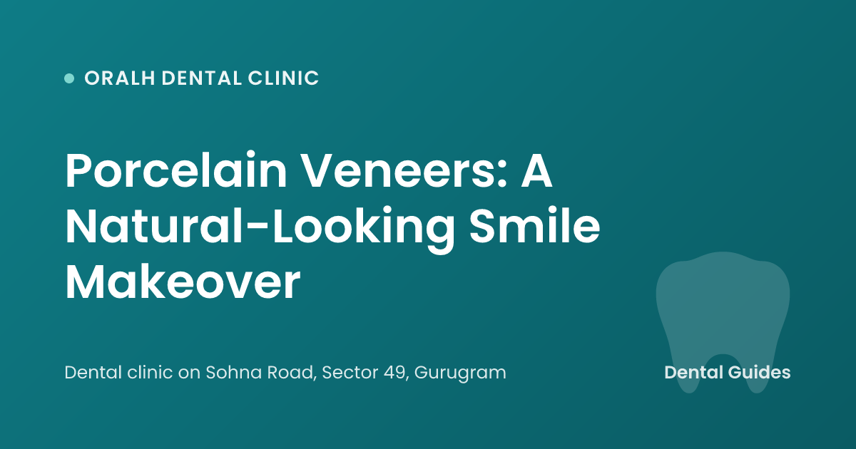 Porcelain Veneers: A Natural-Looking Smile Makeover
