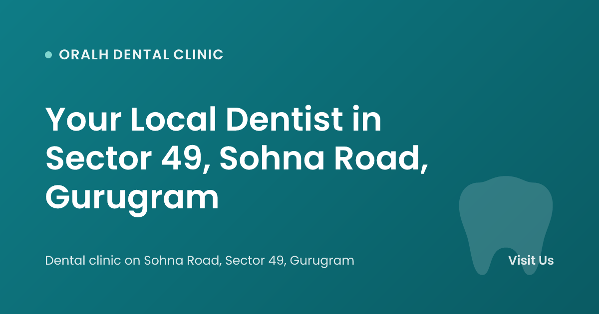 Your Local Dentist in Sector 49, Sohna Road, Gurugram