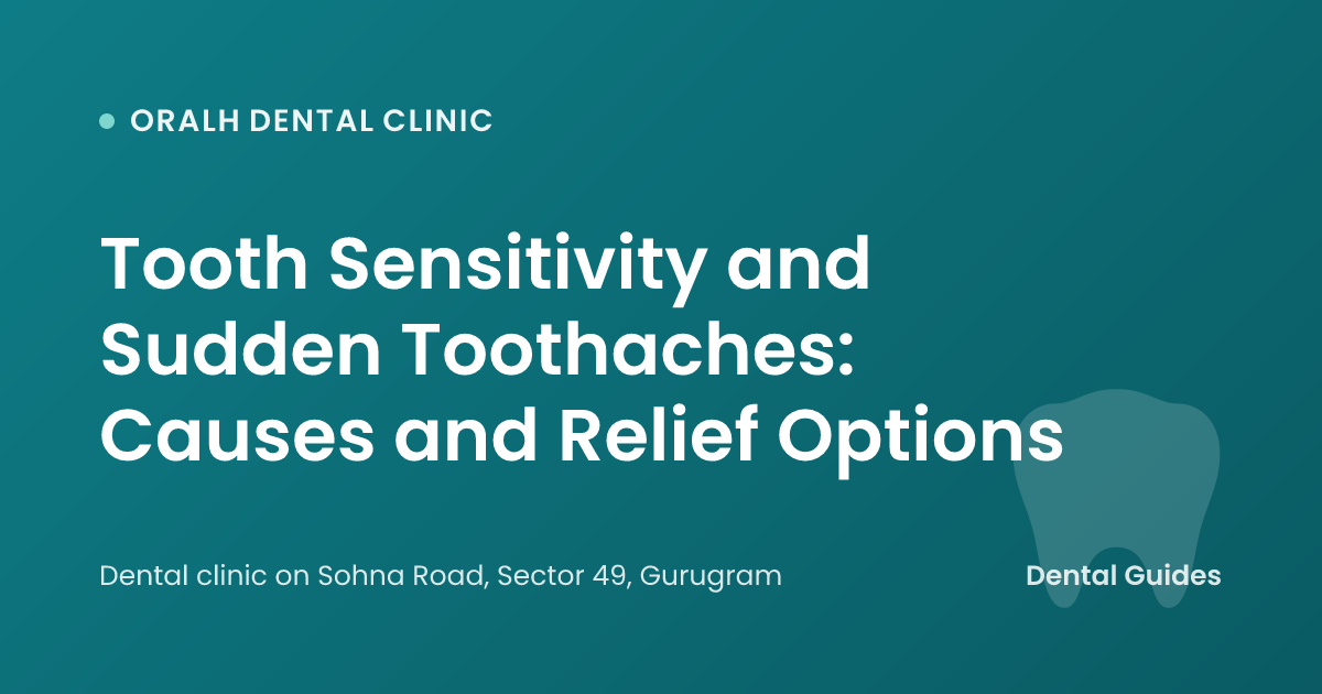 Tooth Sensitivity and Sudden Toothaches: Causes and Relief Options